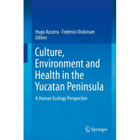 Culture, Environment and Health in the Yucatan Peninsula: A Human Ecology Perspective