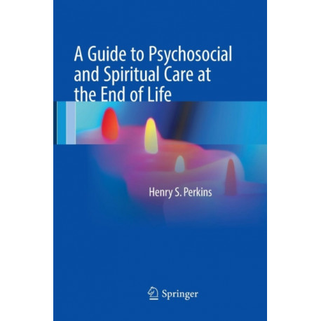 A Guide to Psychosocial and Spiritual Care at the End of Life