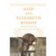 God and Elizabeth Bishop: Meditations on Religion and Poetry
