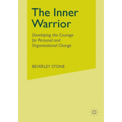 The Inner Warrior: Developing the Courage for Personal and Organisational Change