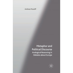 Metaphor and Political Discourse: Analogical Reasoning in Debates about Europe