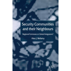 Security Communities and their Neighbours: Regional Fortresses or Global Integrators?