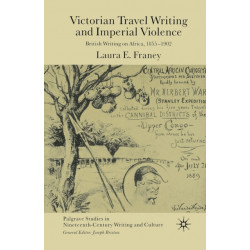 Victorian Travel Writing and Imperial Violence: British Writing on Africa, 1855-1902