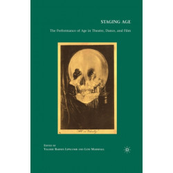 Staging Age: The Performance of Age in Theatre, Dance, and Film