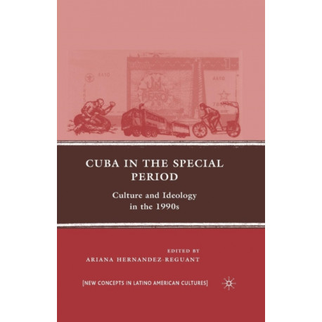 Cuba in the Special Period: Culture and Ideology in the 1990s