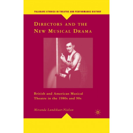 Directors and the New Musical Drama: British and American Musical Theatre in the 1980s and 90s