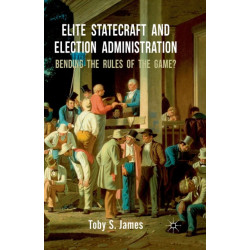 Elite Statecraft and Election Administration: Bending the Rules of the Game?