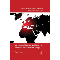 Neoclassical Realism and Defence Reform in Post-Cold War Europe