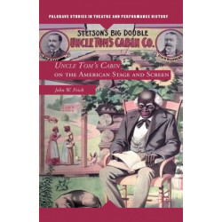Uncle Tom's Cabin on the American Stage and Screen