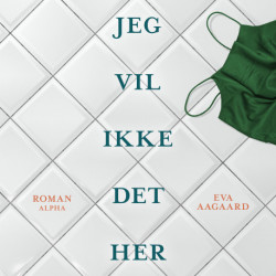 Jeg vil ikke det her