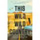 This Wild, Wild Country: The most gripping, atmospheric mystery you'll read this year