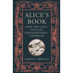 Alice's Book: How the Nazis Stole My Grandmother's Cookbook