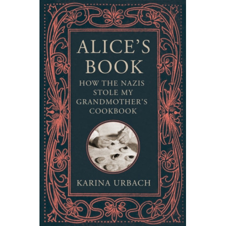 Alice's Book: How the Nazis Stole My Grandmother's Cookbook