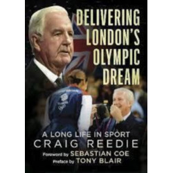 Delivering London's Olympic Dream: A Long Life in Sport