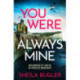 You Were Always Mine: A totally gripping crime thriller packed with suspense