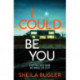 I Could Be You: An addictive and gripping suspense thriller