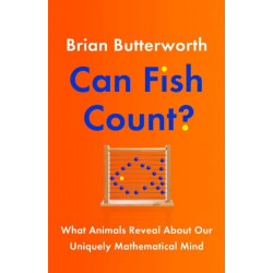 Can Fish Count?: What Animals Reveal about our Uniquely Mathematical Mind
