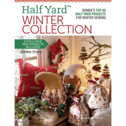 Half Yard™ Winter Collection: Debbie’S Top 40 Half Yard Projects for Winter Sewing