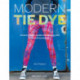 Modern Tie Dye: An ECO-Friendly Guide to Colouring Your Clothes & Accessories