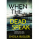 When the Dead Speak: A gripping and page-turning crime thriller packed with suspense