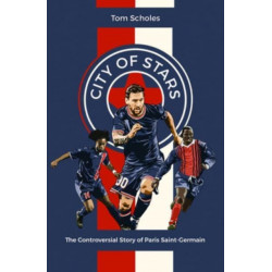 City of Stars: The Controversial Story of Paris Saint-Germain