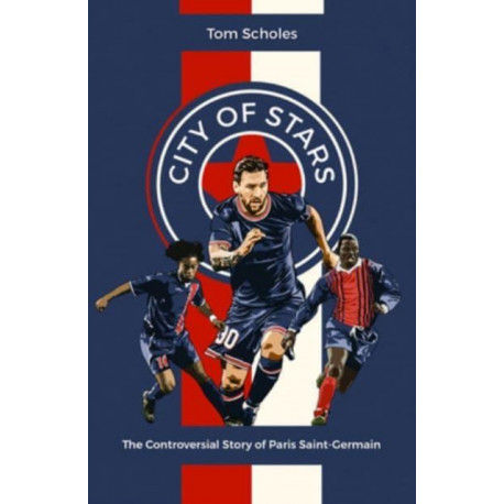 City of Stars: The Controversial Story of Paris Saint-Germain