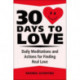 30 Days to Love: Daily Meditations, Inspirations & Actions for Creating a Life of Love