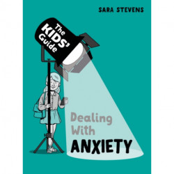The Kids' Guide: Dealing with Anxiety