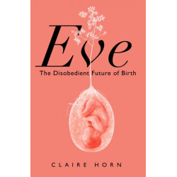 Eve: The Disobedient Future of Birth