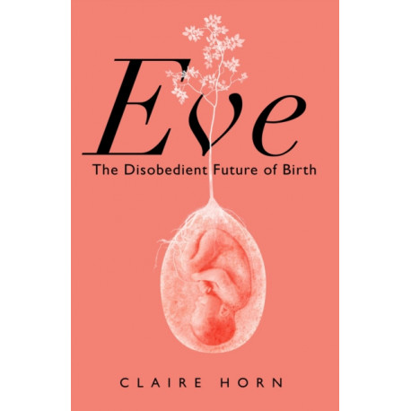 Eve: The Disobedient Future of Birth