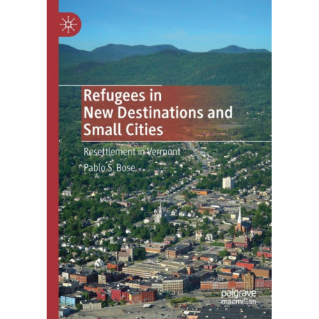 Refugees in New Destinations and Small Cities: Resettlement in Vermont