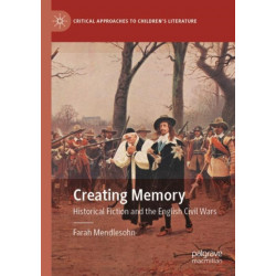 Creating Memory: Historical Fiction and the English Civil Wars