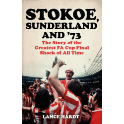 Stokoe, Sunderland and 73: The Story Of the Greatest FA Cup Final Shock of All Time
