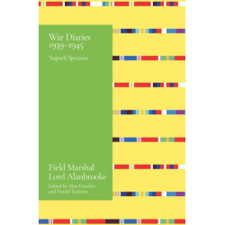 Alanbrooke War Diaries 1939-1945: Field Marshal Lord Alanbrooke