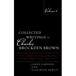 Collected Writings of Charles Brockden Brown: The American Register and Other Writings, 1807-1810