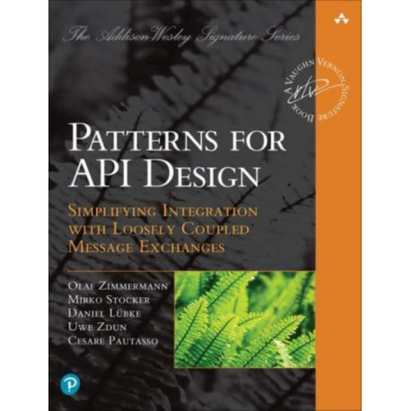 Patterns for API Design: Simplifying Integration with Loosely Coupled Message Exchanges