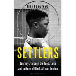 Settlers: Journeys Through the Food, Faith and Culture of Black African London