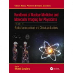 Handbook of Nuclear Medicine and Molecular Imaging for Physicists: Radiopharmaceuticals and Clinical Applications, Volume III