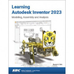 Learning Autodesk Inventor 2023: Modeling, Assembly and Analysis