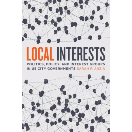 Local Interests: Politics, Policy, and Interest Groups in US City Governments
