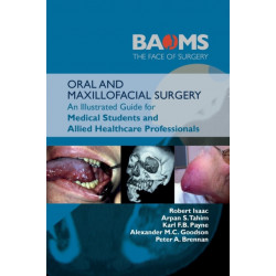 ORAL AND MAXILLOFACIAL SURGERY: An Illustrated Guide for Medical Students and Allied Healthcare Professionals
