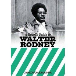 A Rebel's Guide to Walter Rodney