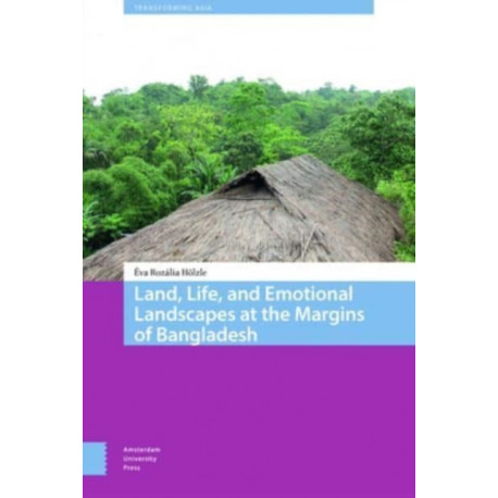 Land, Life, and Emotional Landscapes at the Margins of Bangladesh