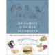 My Family and Other Allergies: Safe and scrumptious recipes for diverse diets