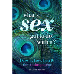 What's Sex Got To Do With It?: Darwin, Love, Lust, and the Anthropocene