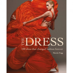 The Dress: 100 Ideas That Changed Fashion Forever