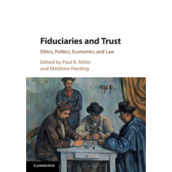 Fiduciaries and Trust: Ethics, Politics, Economics and Law