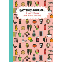Eat This Journal: A Notebook for Food Lovers