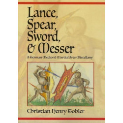 Lance, Spear, Sword, and Messer: A German Medieval Martial Arts Miscellany