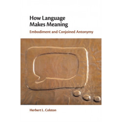 How Language Makes Meaning: Embodiment and Conjoined Antonymy